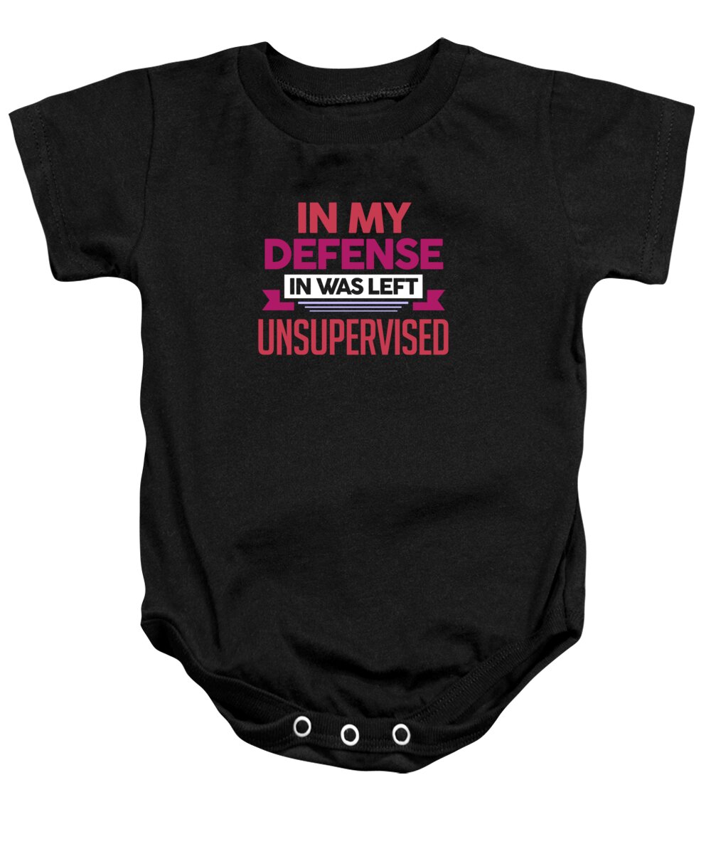 Unsupervised Baby Onesie featuring the digital art In My Defense I Was Left Unsupervised by Jacob Zelazny