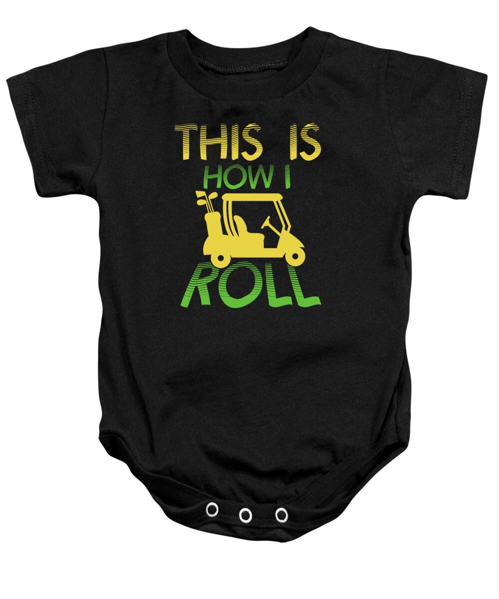 Golf Baby Onesie featuring the digital art This Is How I Roll Funny Golf Cart Club by Jacob Zelazny