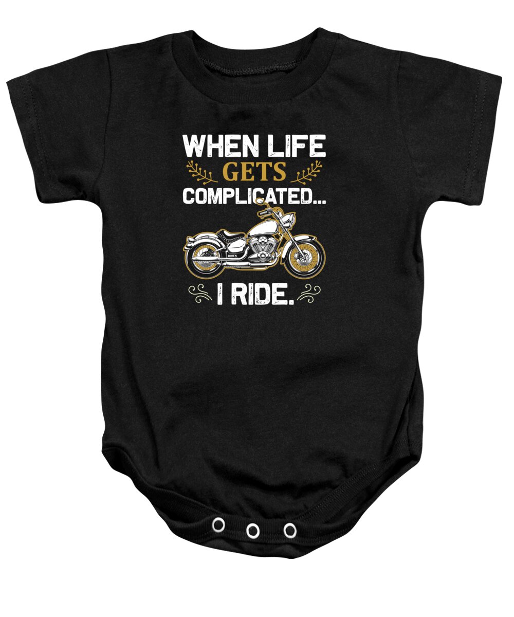 Motor Sports Baby Onesie featuring the digital art When Life Gets Complicated I Ride by Jacob Zelazny