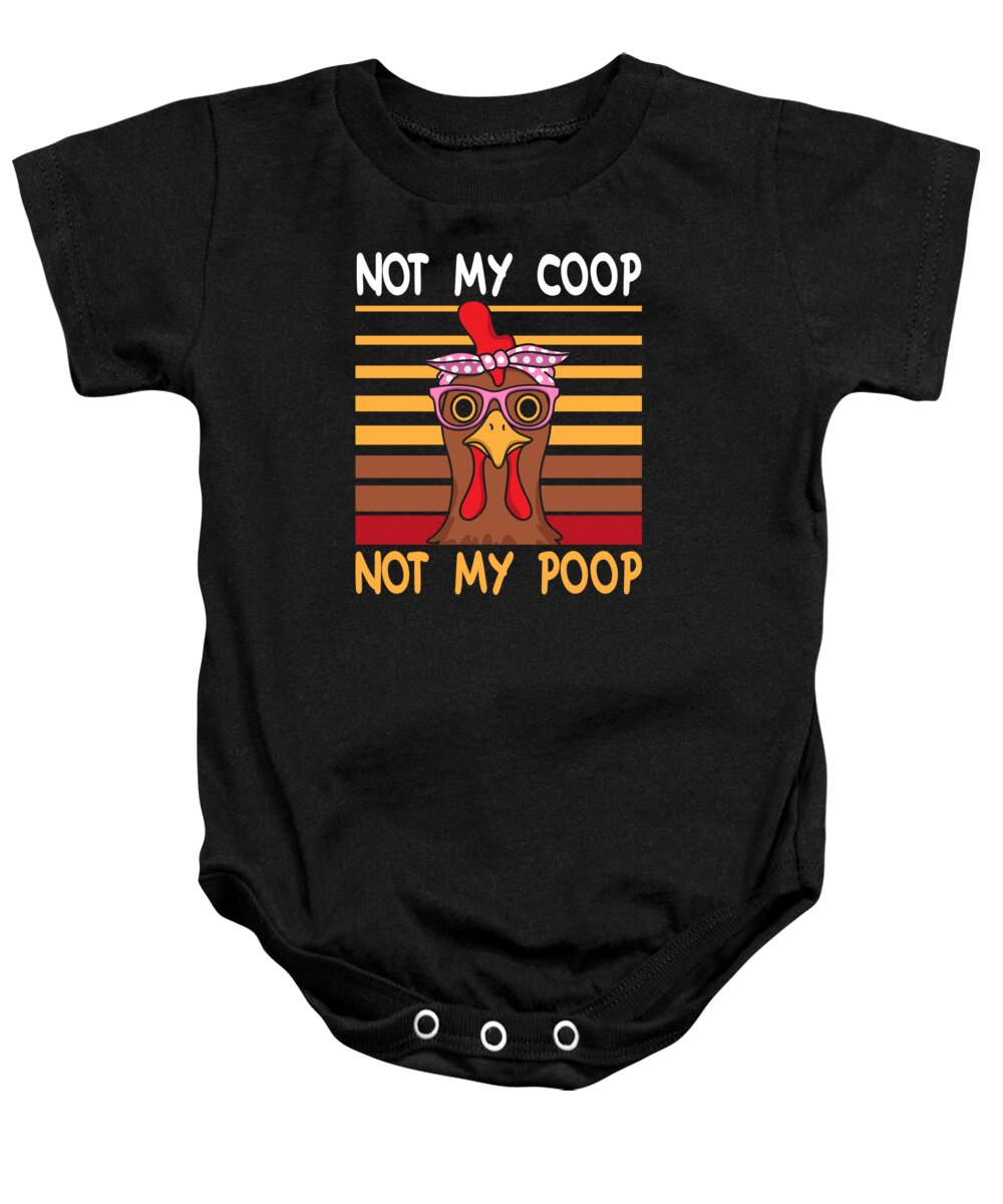Chicken Farmer Baby Onesie featuring the digital art Not My Coop Not My Poop Poultry Hen #2 by Toms Tee Store