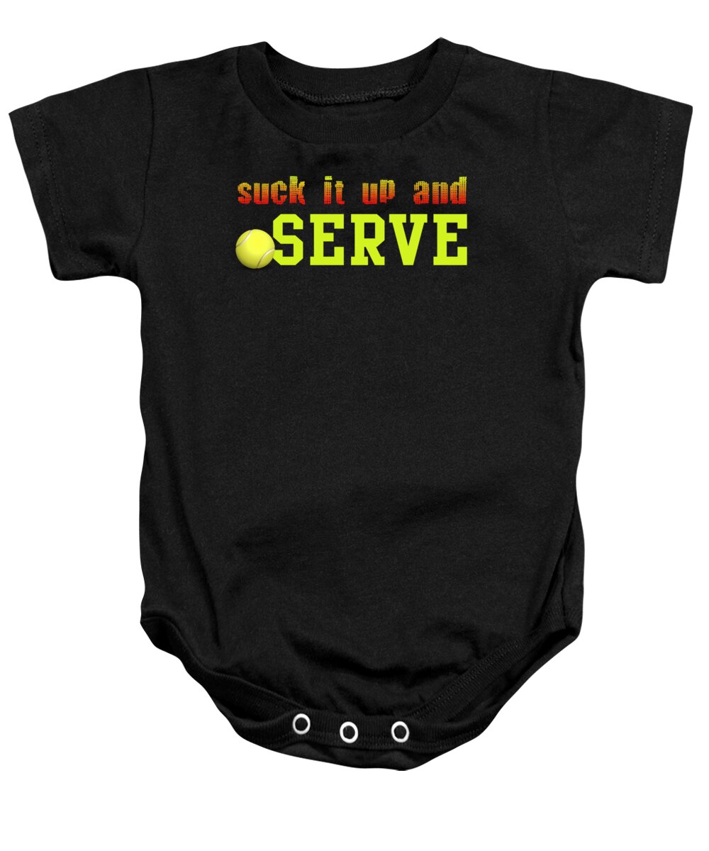 Tennis Baby Onesie featuring the digital art Suck It Up And Serve Tennis Player GIft by Jacob Zelazny