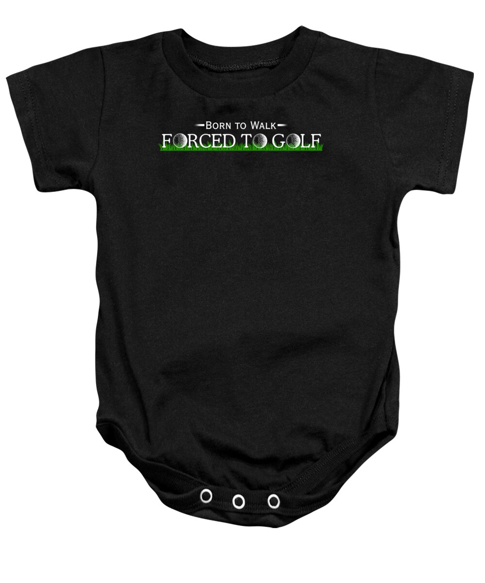Golf Baby Onesie featuring the digital art Born To Walk Forced To Golf by Jacob Zelazny