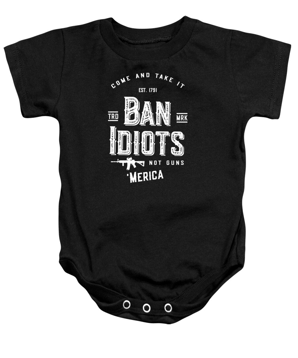 Funny Baby Onesie featuring the digital art Ban Idiots Not Guns 2A by Flippin Sweet Gear