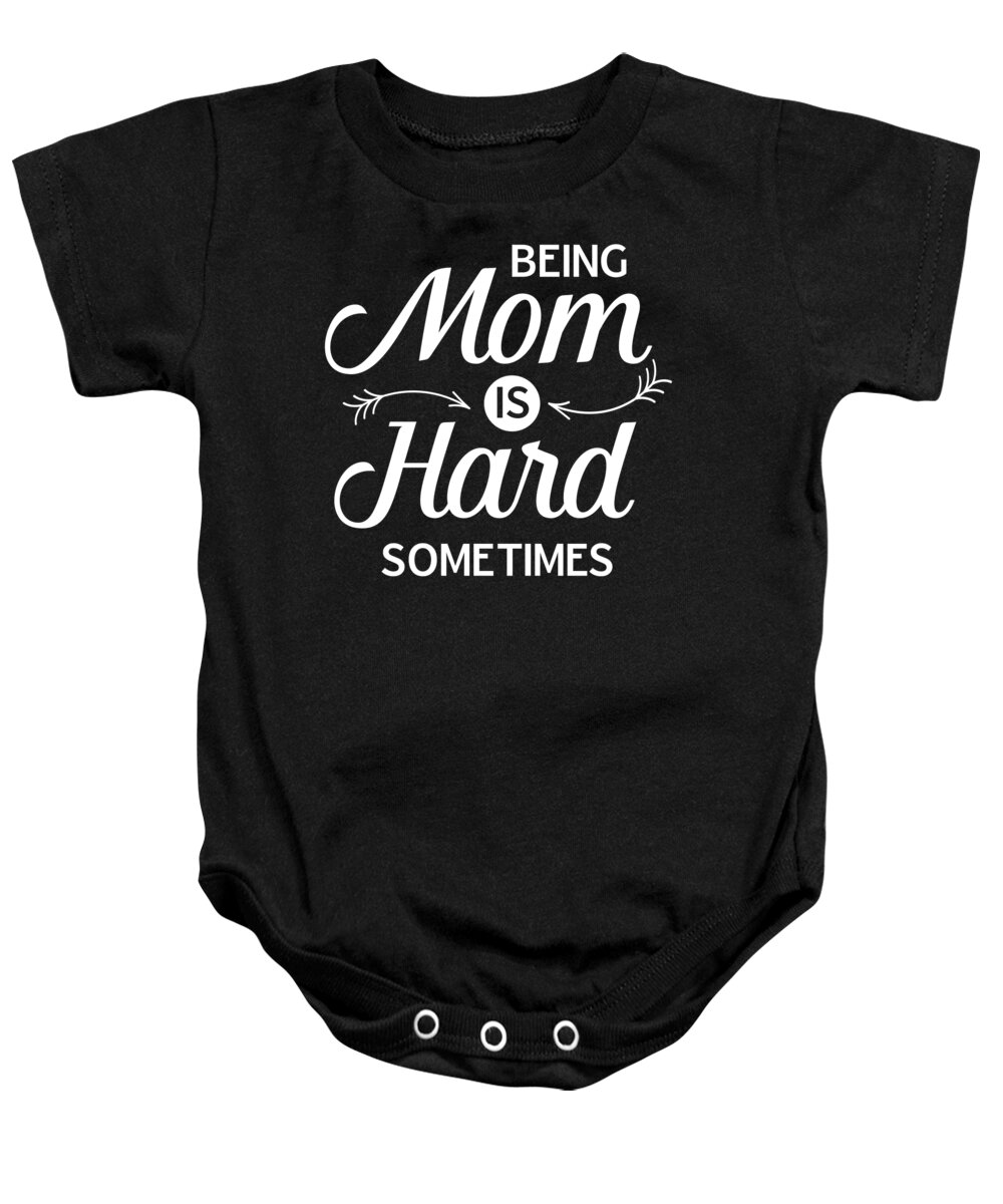 Mom Baby Onesie featuring the digital art Being Mom is Hard Sometimes by Jacob Zelazny