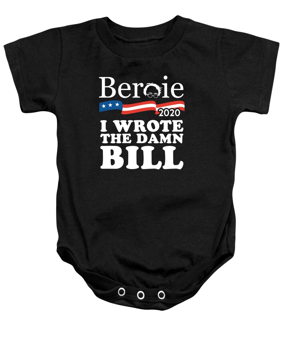 Cool Baby Onesie featuring the digital art Bernie Sanders 2020 I Wrote the Damn Bill by Flippin Sweet Gear