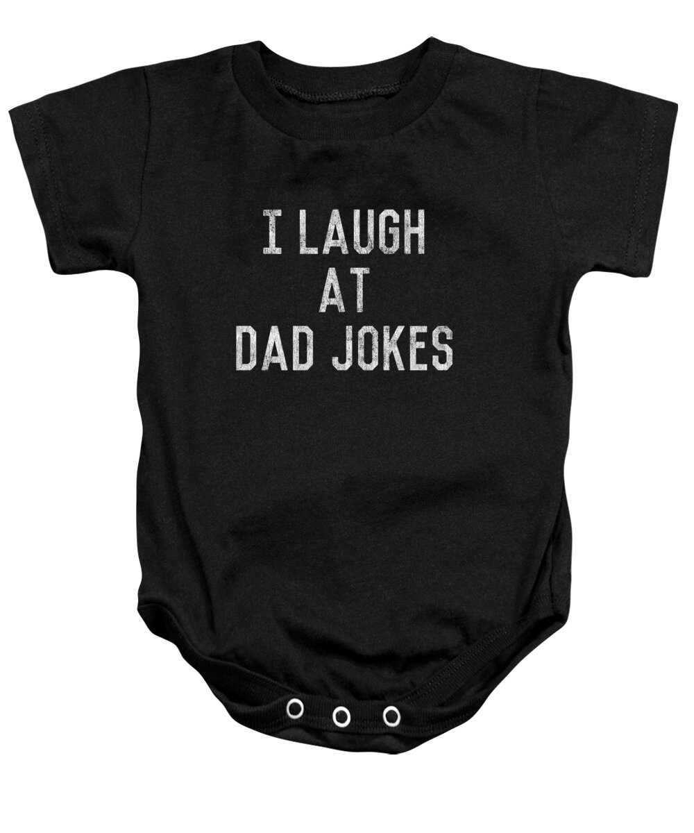 Gifts For Dad Baby Onesie featuring the digital art Best Gift for Dad I Laugh At Dad Jokes by Flippin Sweet Gear