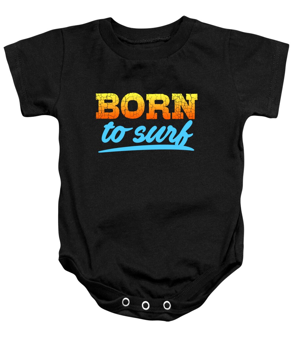 Surf Gifts For Men Baby Onesie featuring the digital art Born To Surf by Jacob Zelazny