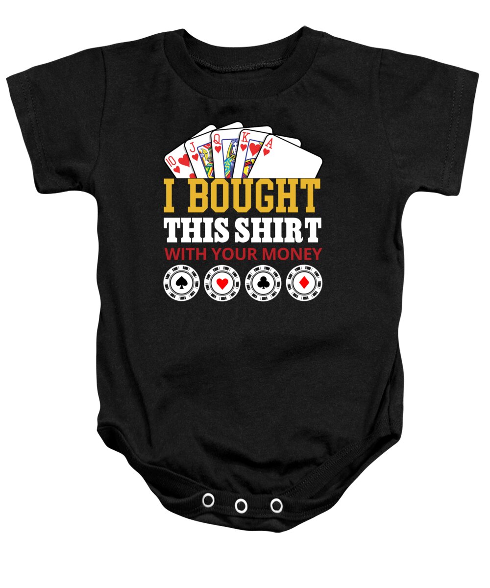 Poker Baby Onesie featuring the digital art Bought This Shirt With Your Poker Money by Jacob Zelazny