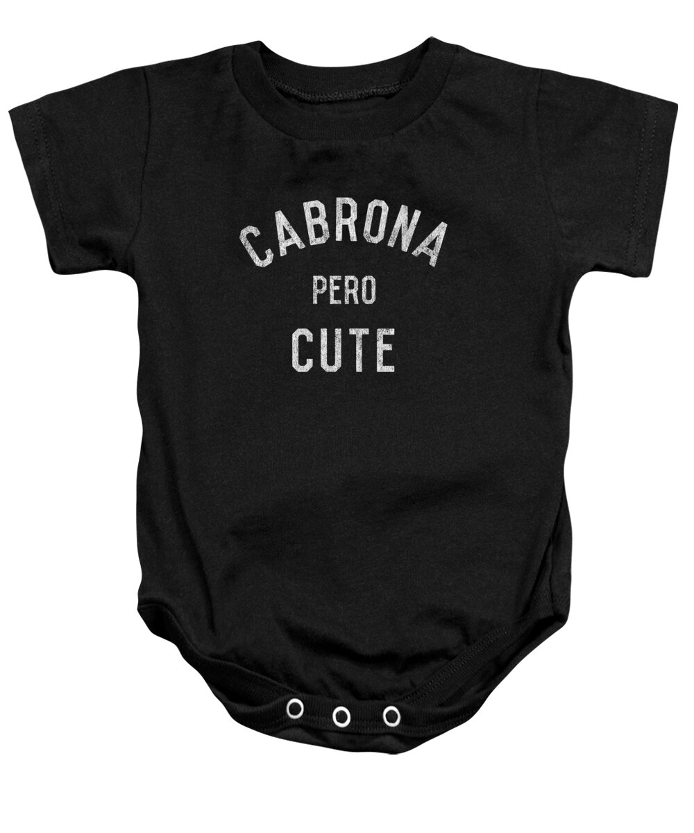 Funny Baby Onesie featuring the digital art Cabrona Pero Cute by Flippin Sweet Gear