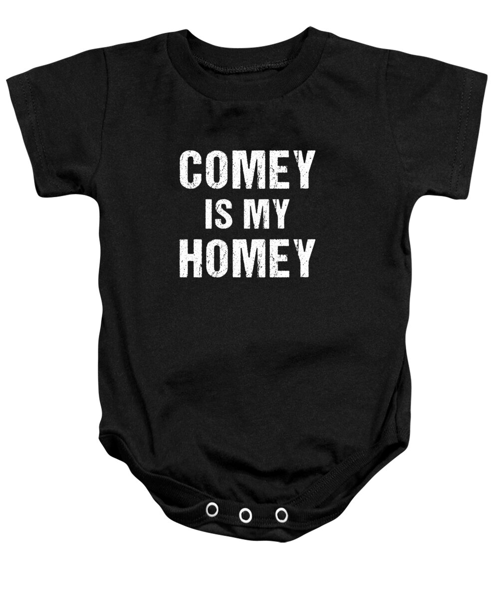 Funny Baby Onesie featuring the digital art Comey Is My Homey by Flippin Sweet Gear