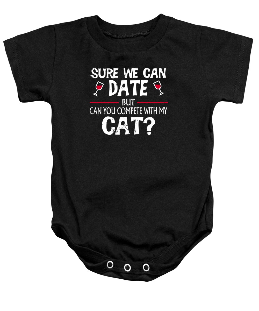 Wine Drinker Baby Onesie featuring the digital art Compete With My Cat Funny Dating by Jacob Zelazny