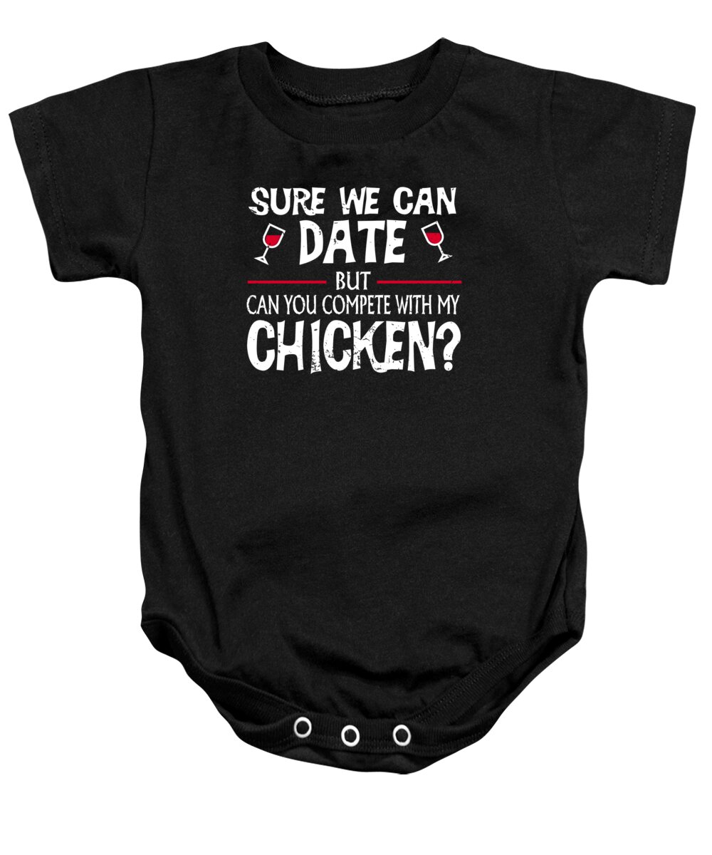 Wine Drinker Baby Onesie featuring the digital art Compete With My Chicken Funny Dating by Jacob Zelazny
