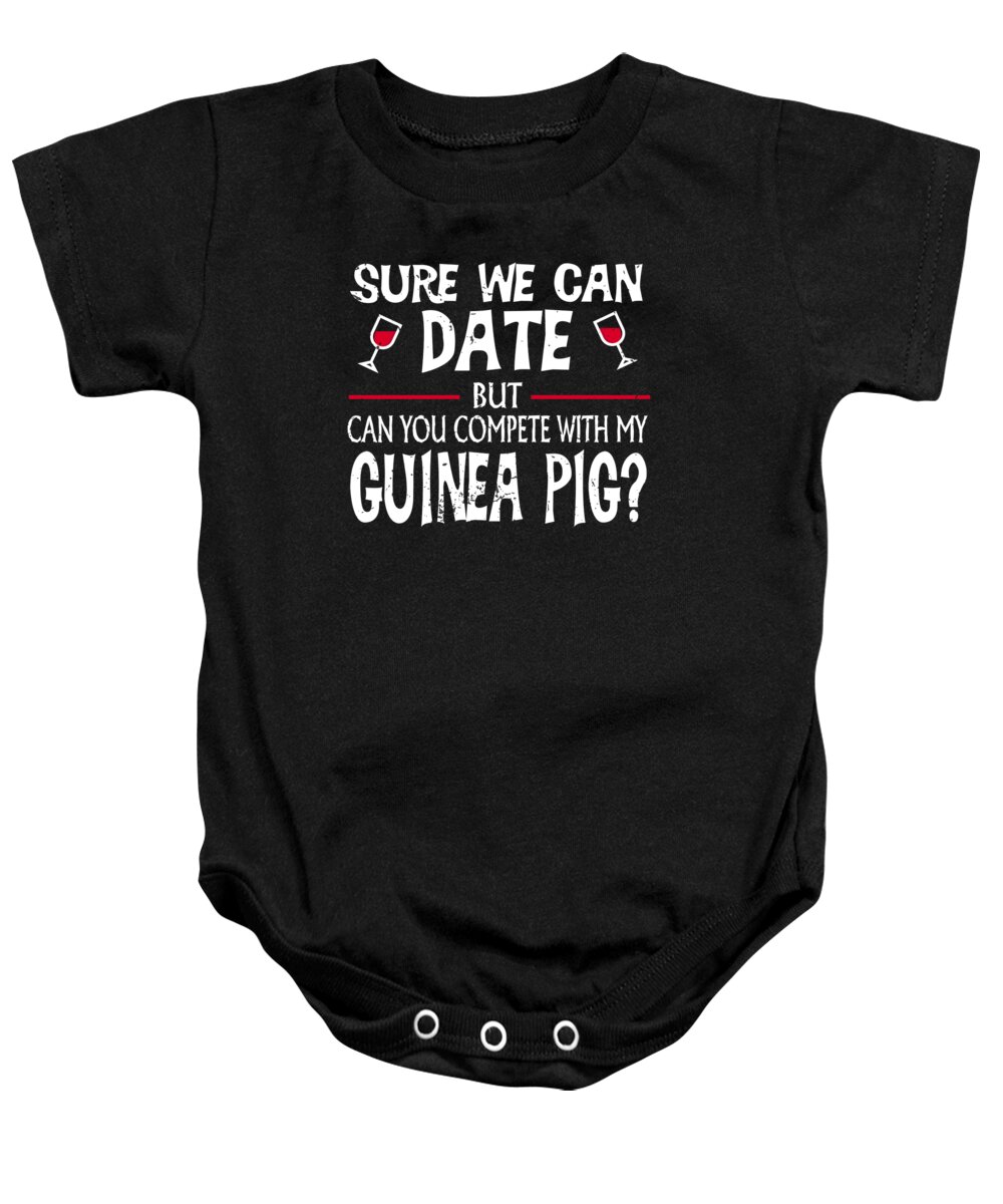 Wine Drinker Baby Onesie featuring the digital art Compete With My Guinea Pig Funny Dating by Jacob Zelazny