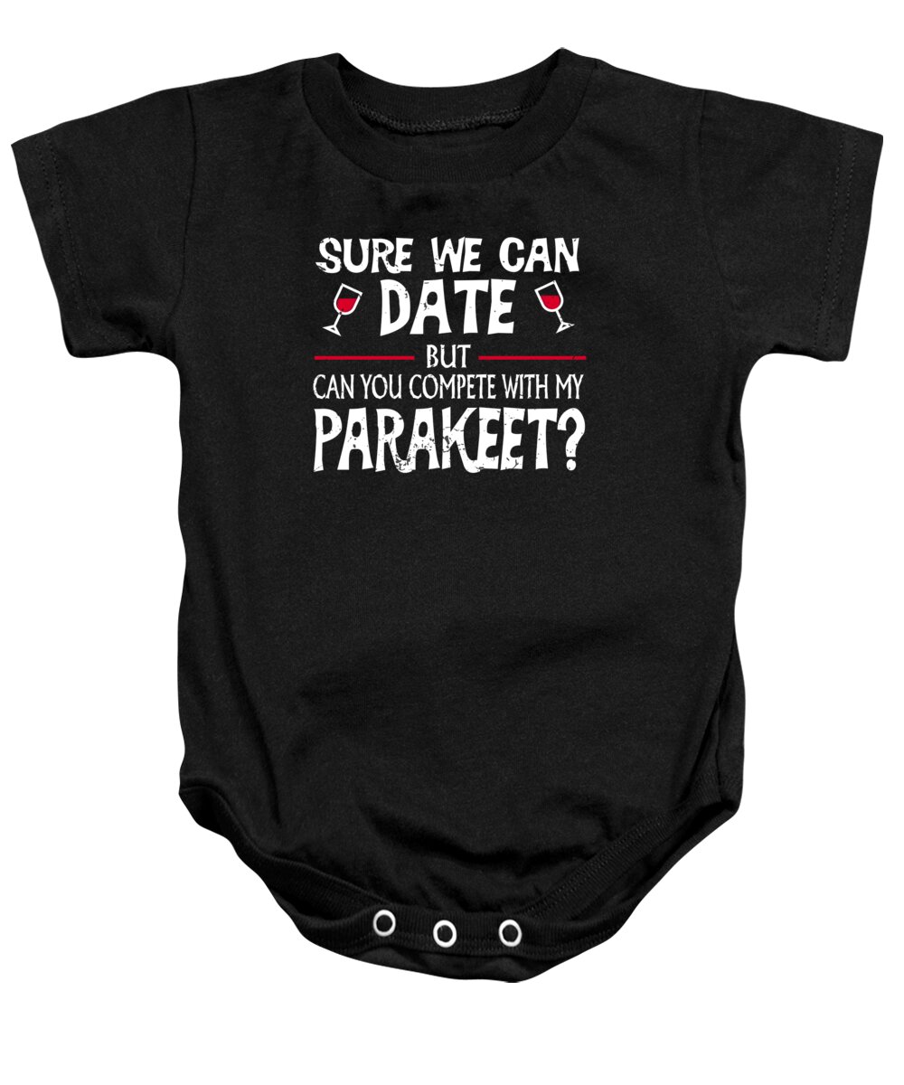 Wine Drinker Baby Onesie featuring the digital art Compete With My Parakeet Funny Dating by Jacob Zelazny