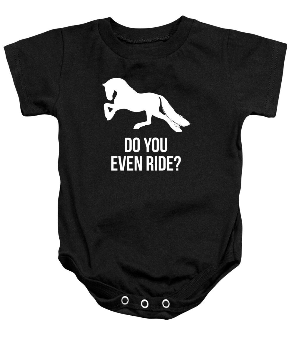 Funny Baby Onesie featuring the digital art Do You Even Ride Horses by Flippin Sweet Gear
