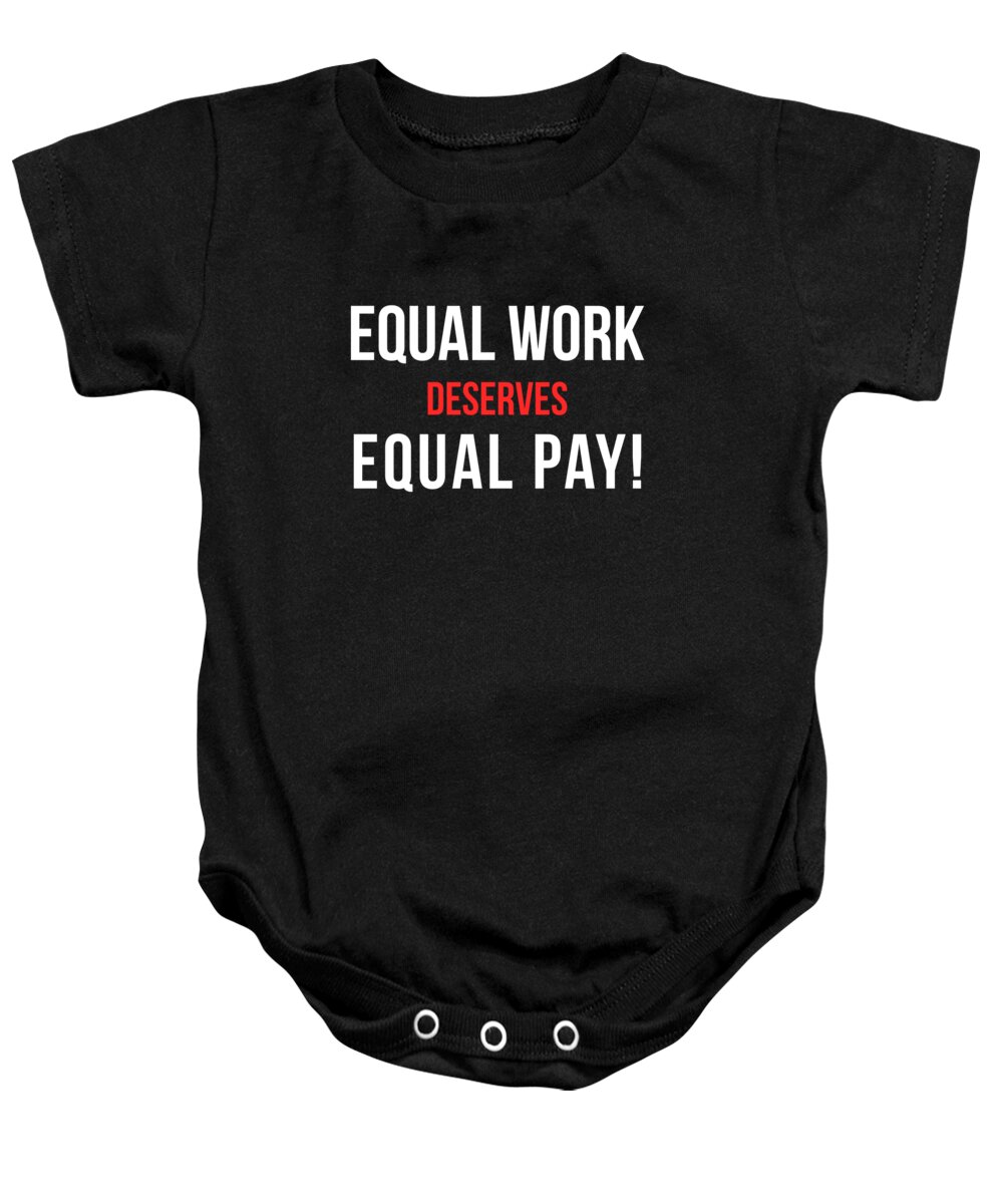 Funny Baby Onesie featuring the digital art Equal Work Deserves Equal Pay by Flippin Sweet Gear