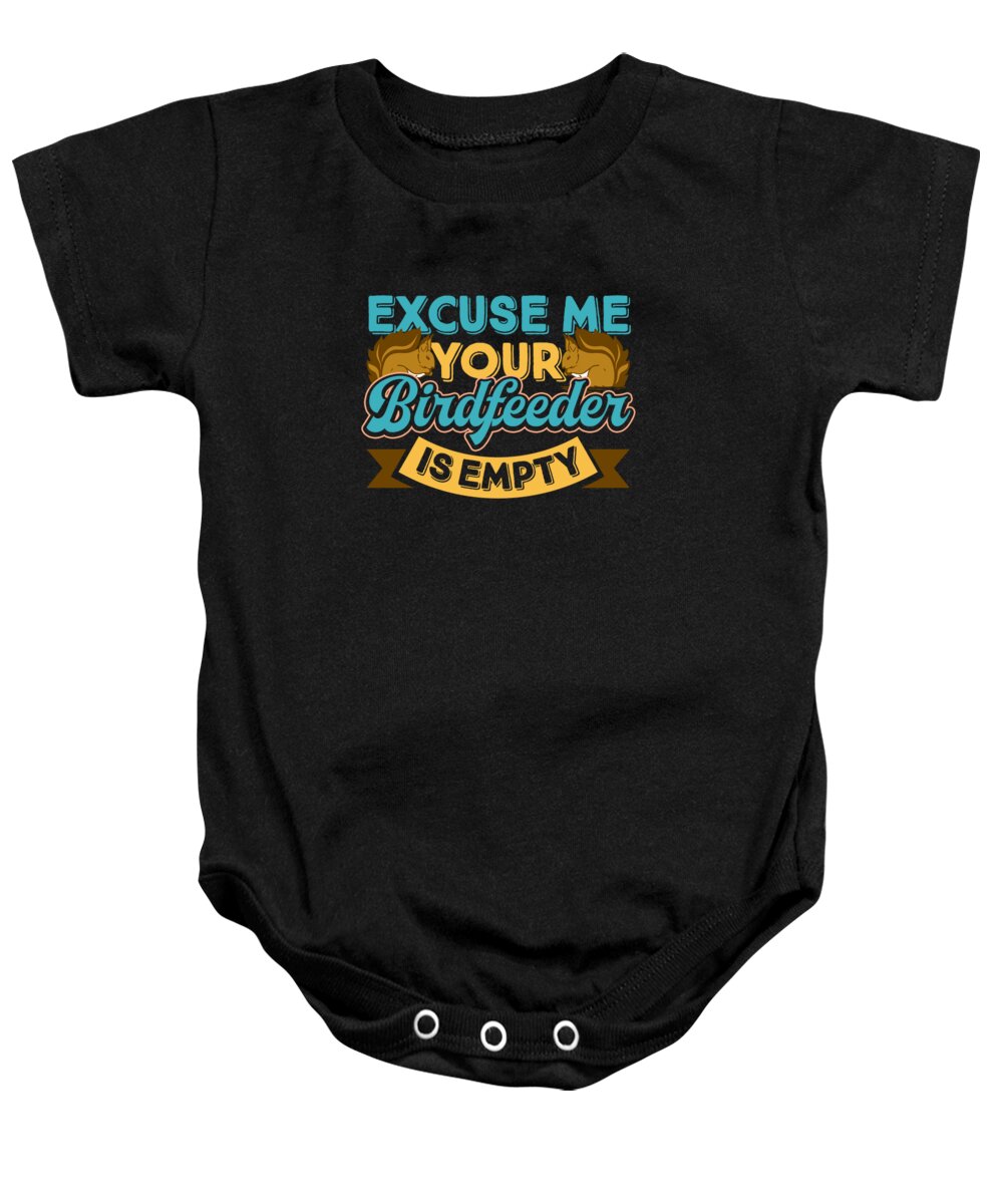 Squirrel Lover Baby Onesie featuring the digital art Excuse Me Your Birdfeeder Is Empty Funny Squirrel by Jacob Zelazny