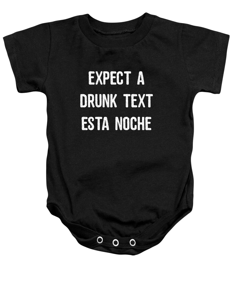 Funny Baby Onesie featuring the digital art Expect A Drunk Text Esta Noche by Flippin Sweet Gear