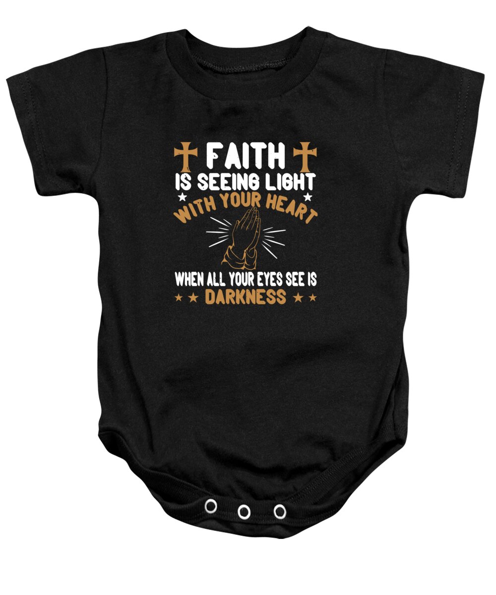 Christianity Baby Onesie featuring the digital art Faith is seeing light with your heart when all your eyes see is darkness by Jacob Zelazny