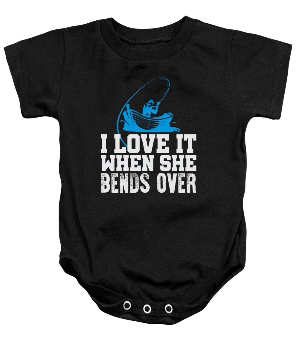 Funny Fishing Quotes Baby Onesie featuring the digital art Fishing I Love It When She Bends Over by Jacob Zelazny