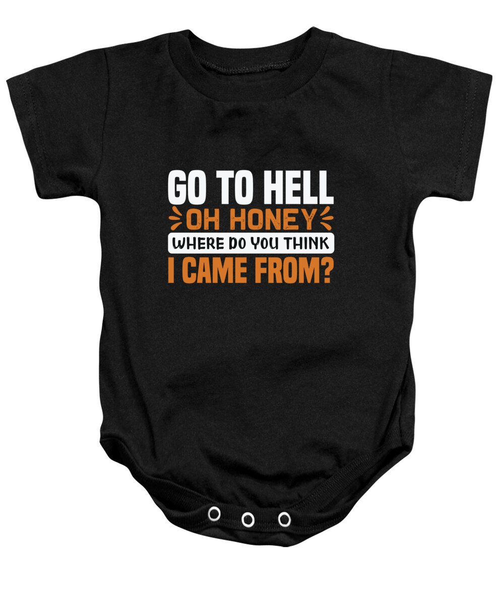 Motiviational Baby Onesie featuring the digital art Go to hell oh honey where do you think I came from by Jacob Zelazny