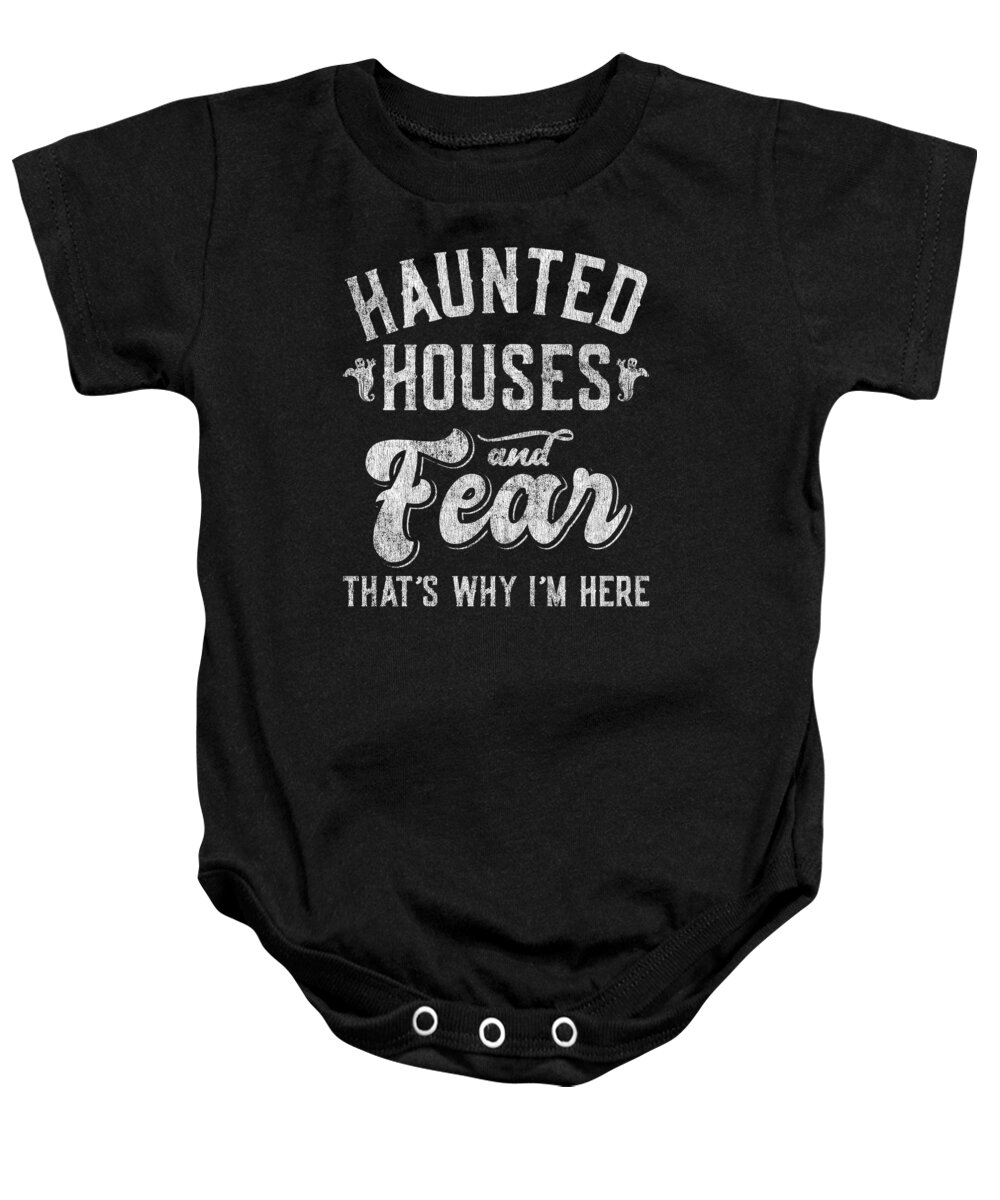 Cool Baby Onesie featuring the digital art Haunted Houses and Fear Thats Why Im Here Halloween by Flippin Sweet Gear