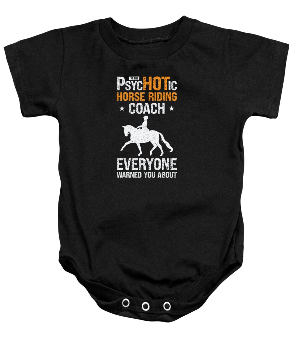 Horse Coach Baby Onesie featuring the digital art Horse Riding Equestrian Coach Funny Psychotic Sports Trainer by Toms Tee Store
