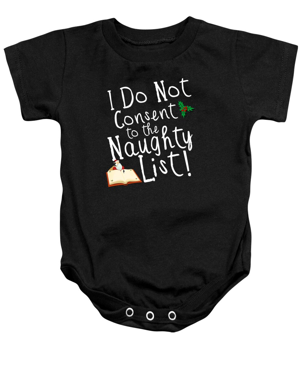 Christmas 2023 Baby Onesie featuring the digital art I Do Not Consent to the Naughty List Funny Christmas by Flippin Sweet Gear