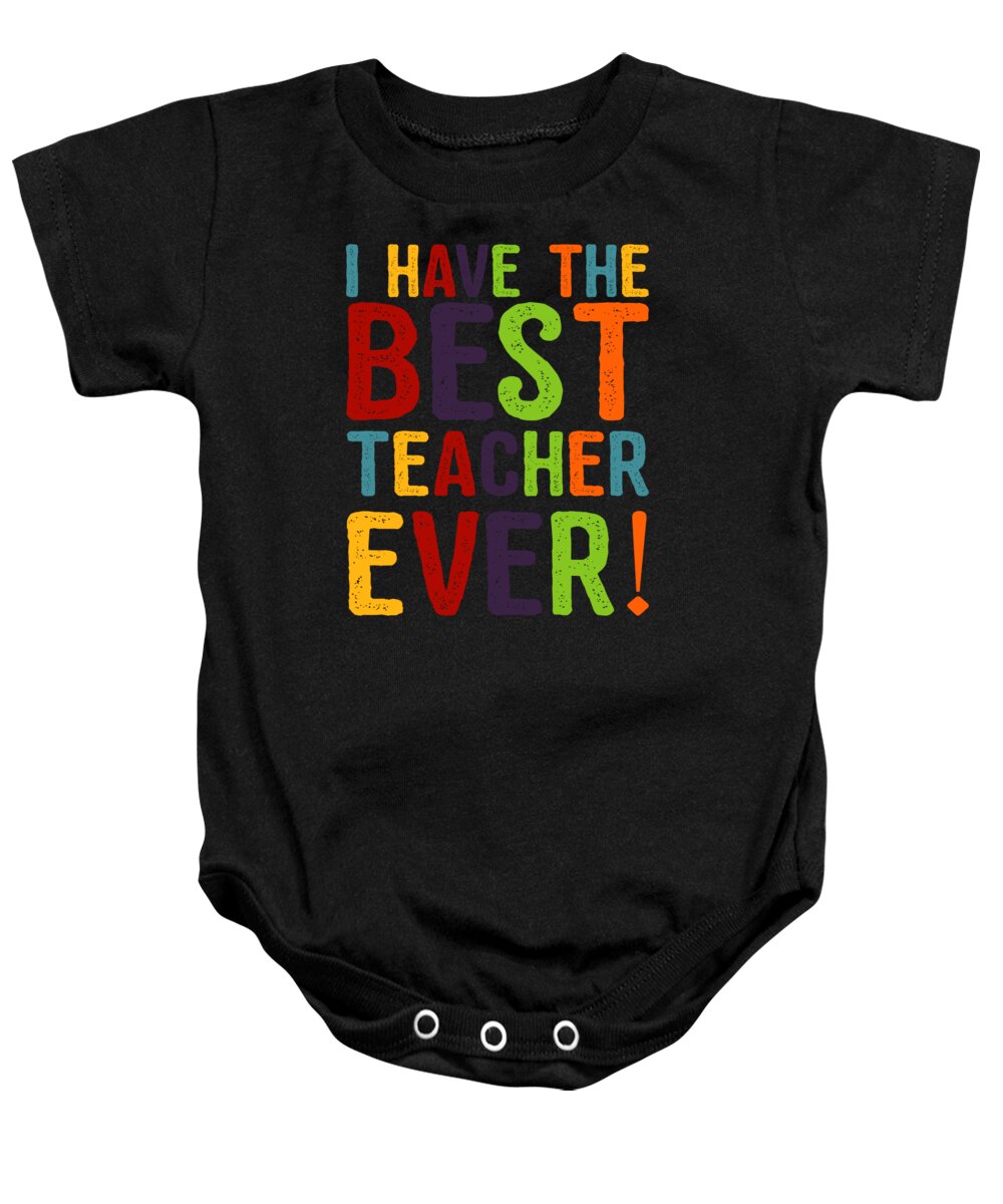 Funny Baby Onesie featuring the digital art I Have The Best Teacher Ever by Flippin Sweet Gear