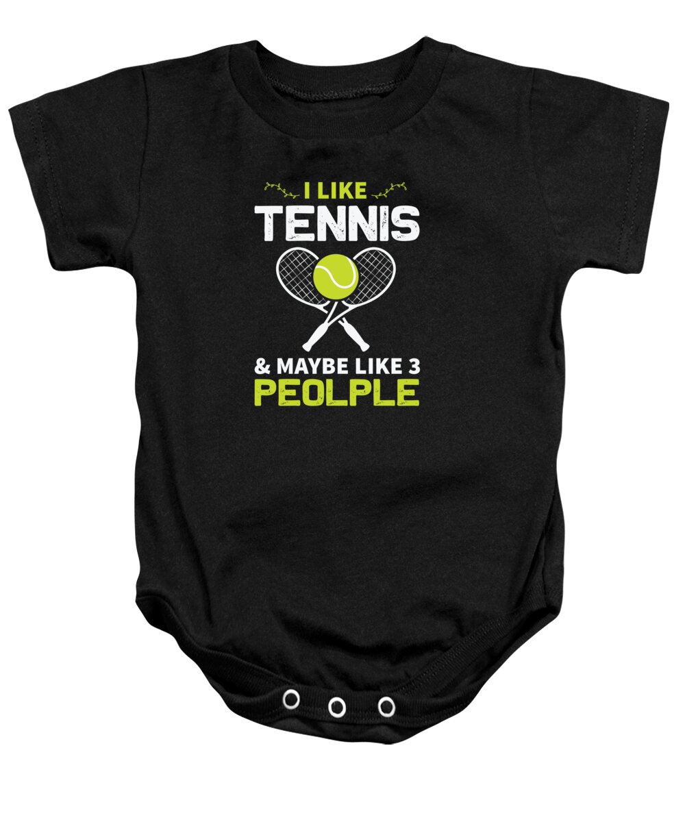Tennis Baby Onesie featuring the digital art I Like Tennis And Maybe Like 3 People by Jacob Zelazny