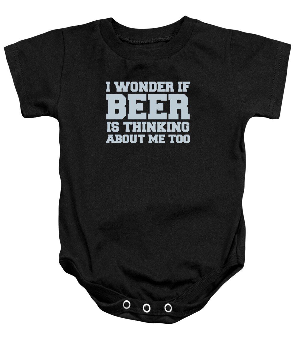 Beer Drinker Baby Onesie featuring the digital art I Wonder If Beer Is Thinking About Me Too by Jacob Zelazny