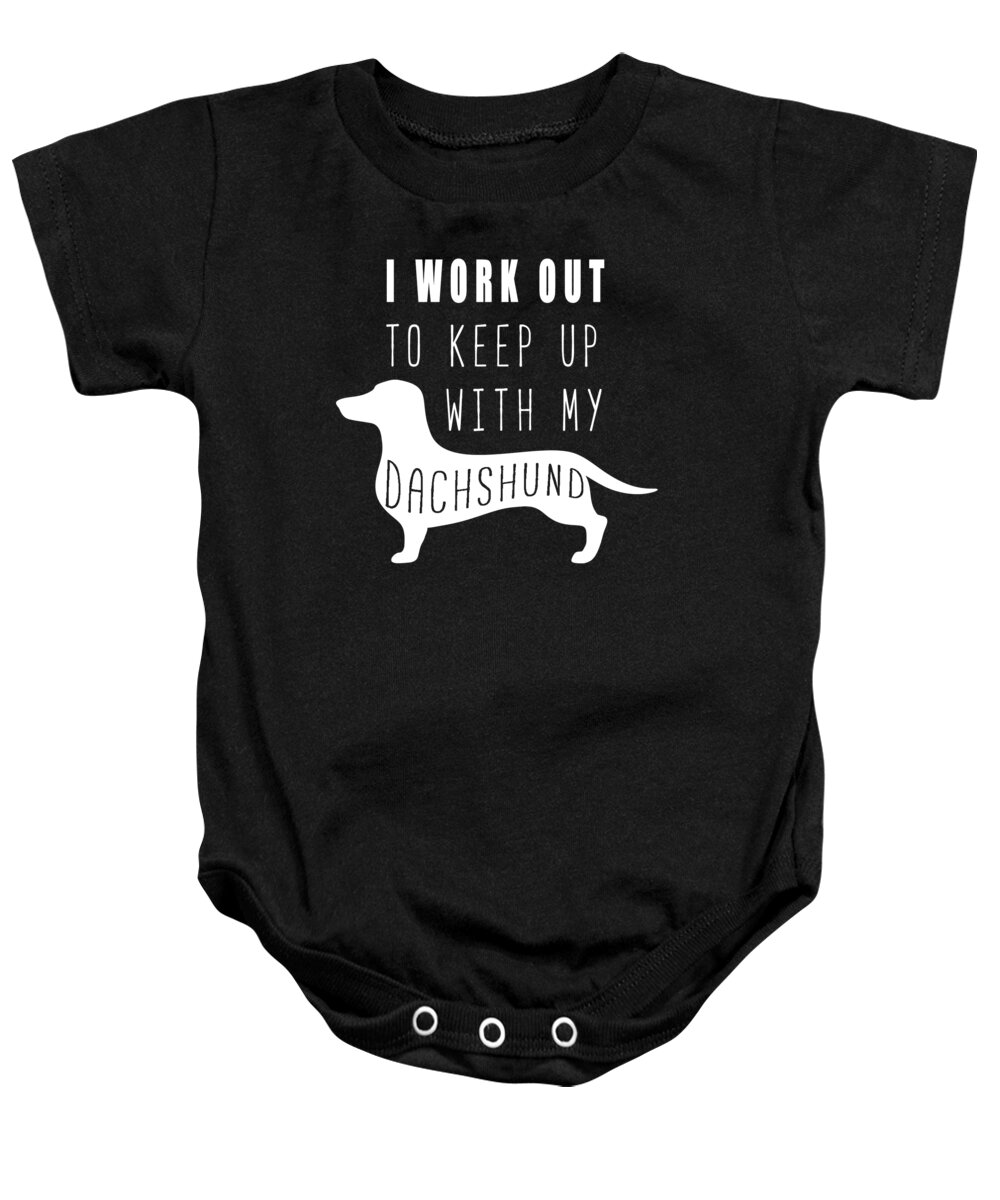 Dachshund Funny Baby Onesie featuring the digital art I Work Out To Keep Up With My Dachshund by Jacob Zelazny