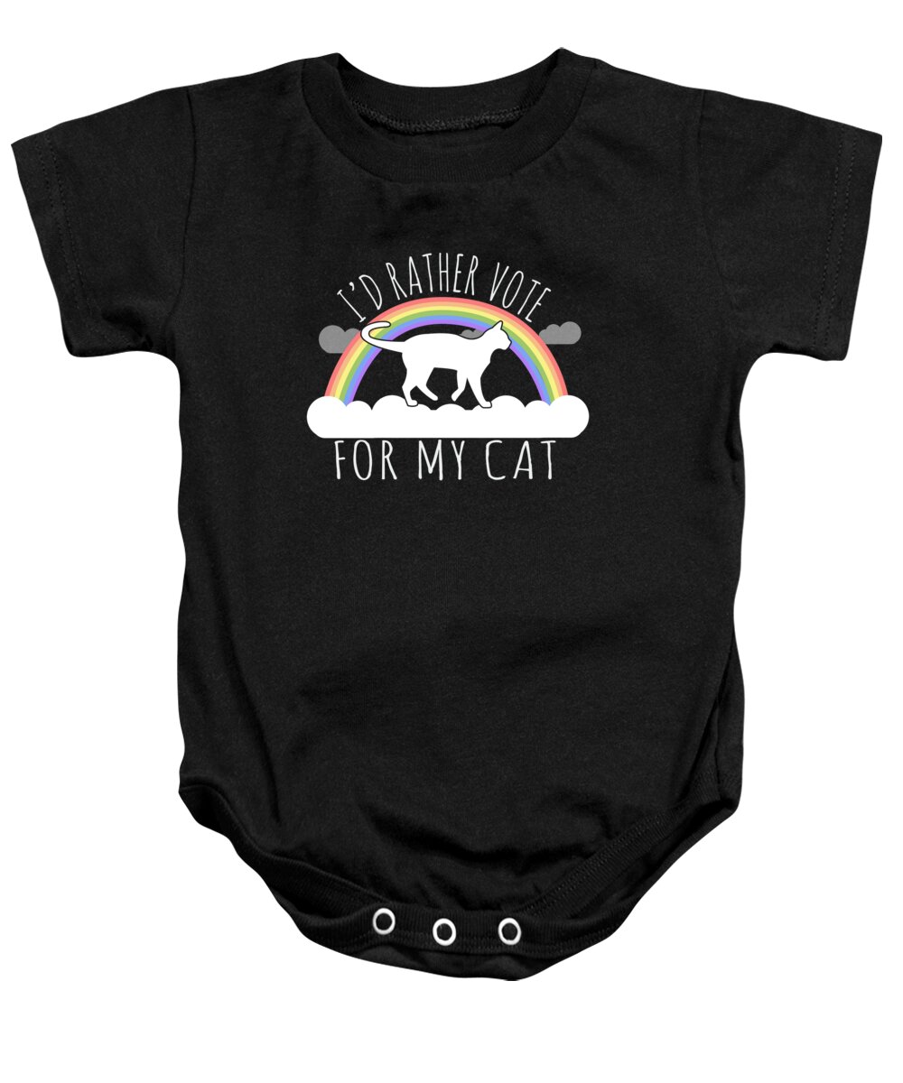 Funny Baby Onesie featuring the digital art Id Rather Vote For My Cat by Flippin Sweet Gear