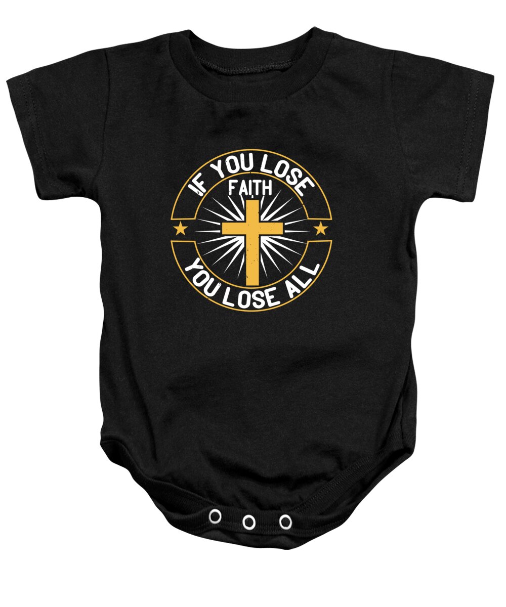 Christianity Baby Onesie featuring the digital art If you lose faith you lose all by Jacob Zelazny