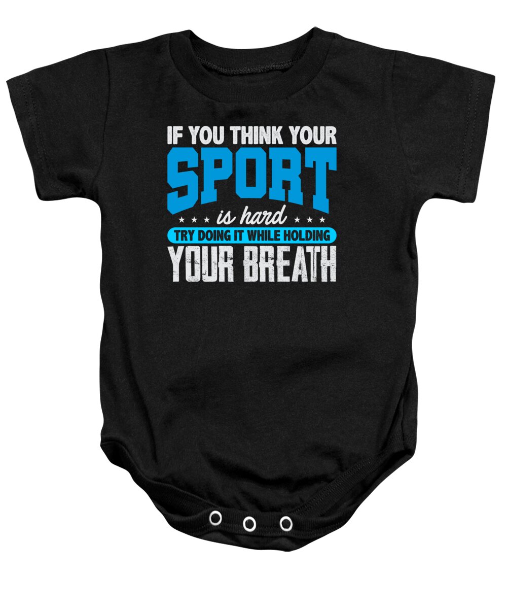Sports Baby Onesie featuring the digital art If You Think Your Sport Is Hard Swimming by Jacob Zelazny