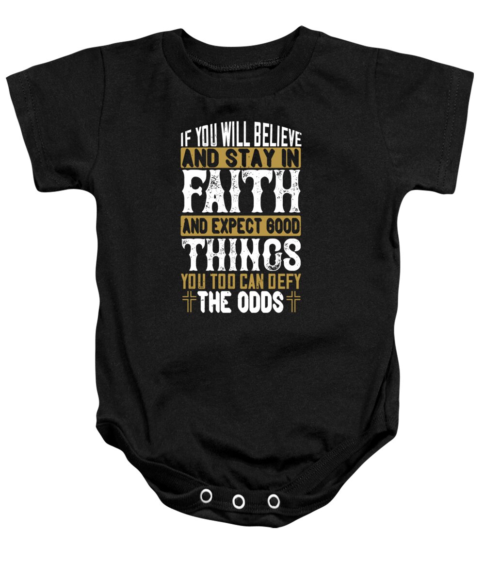 Christianity Baby Onesie featuring the digital art If you will believe and stay in faith and expect good things you too can defy the odds by Jacob Zelazny