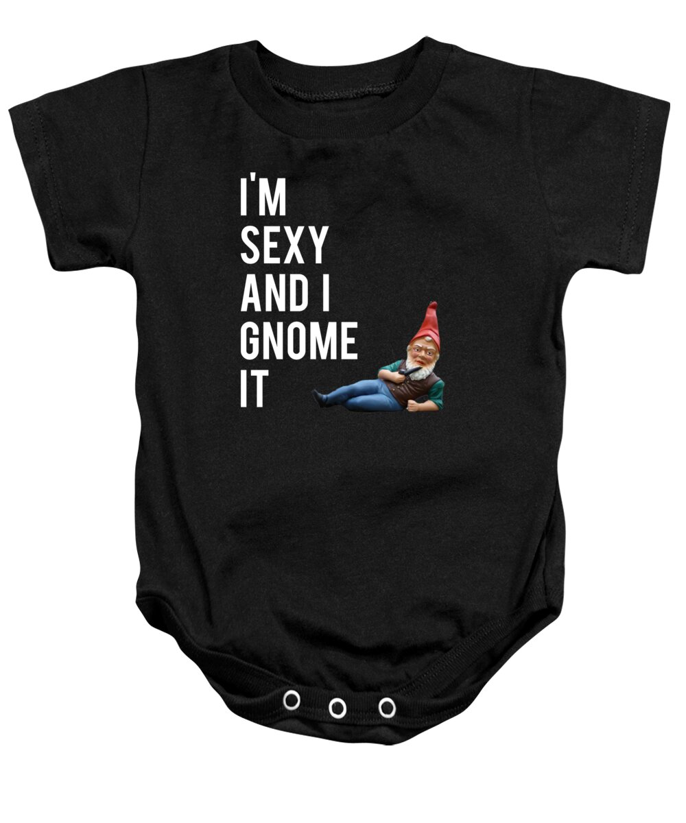 Funny Baby Onesie featuring the digital art Im Sexy And I Gnome It by Flippin Sweet Gear