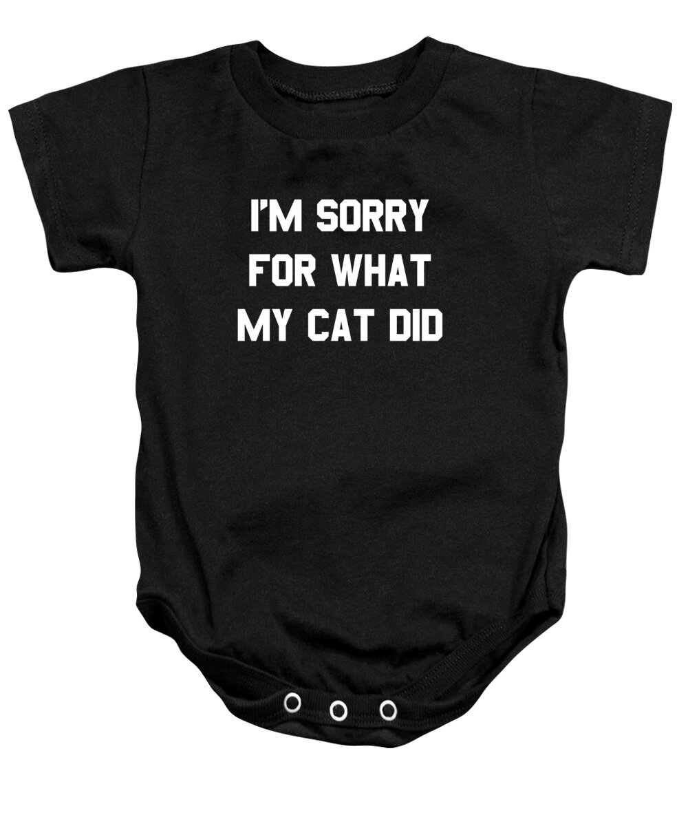 Funny Baby Onesie featuring the digital art Im Sorry For What My Cat Did by Flippin Sweet Gear