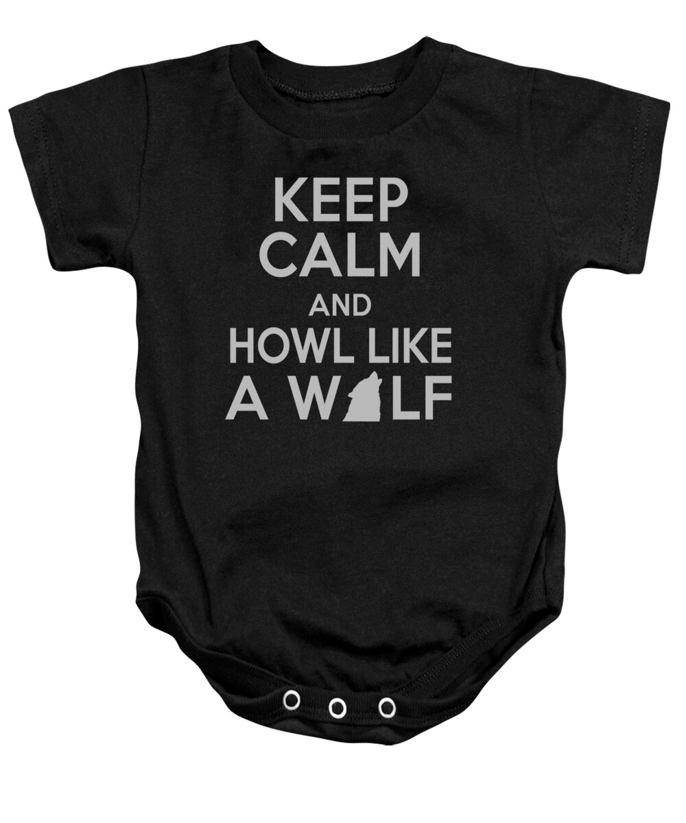 Cute Baby Onesie featuring the digital art Keep Calm And Howl Like A Wolf by Jacob Zelazny