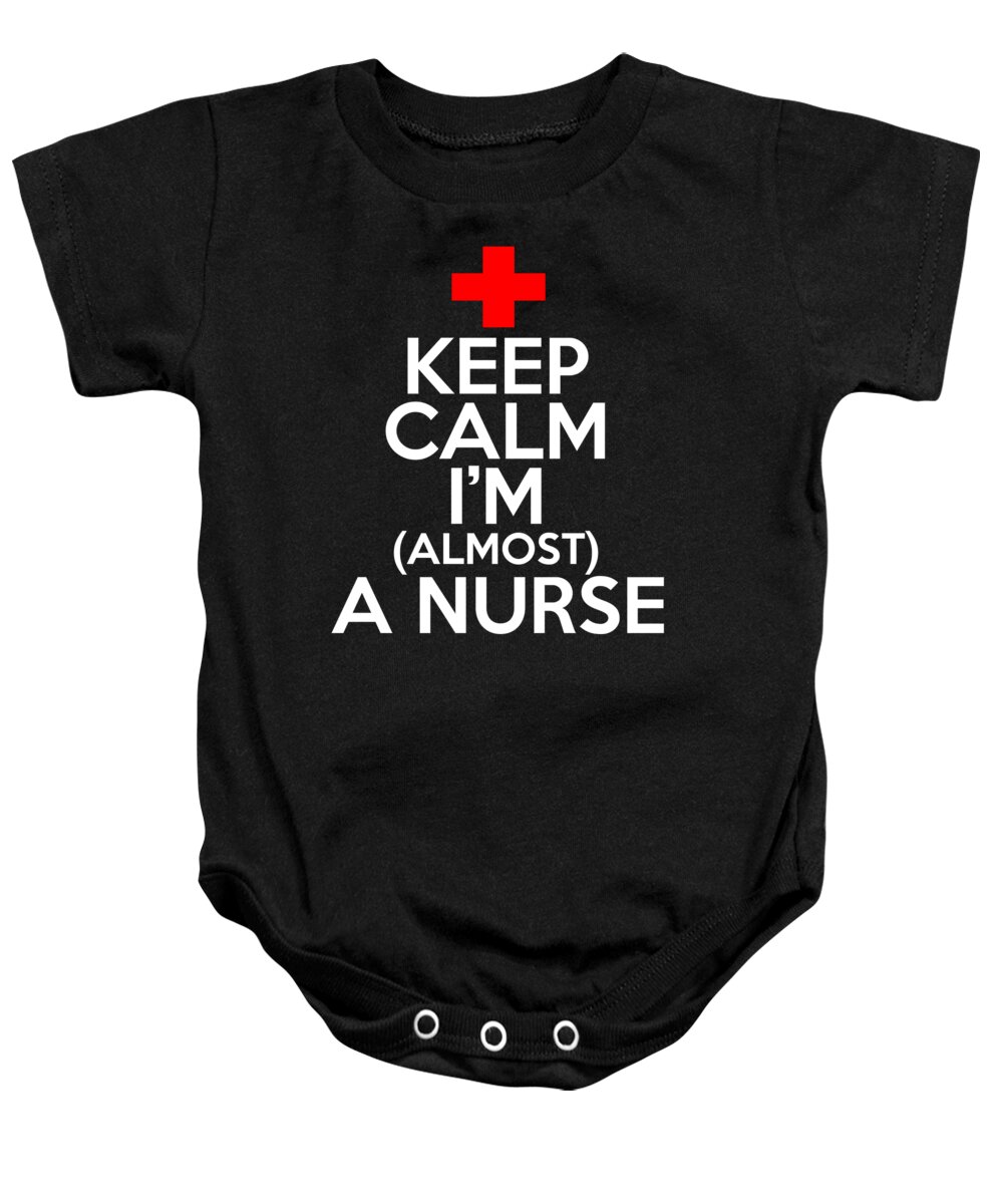 Registered Nurse Baby Onesie featuring the digital art Keep Calm Im Almost A Nurse by Jacob Zelazny