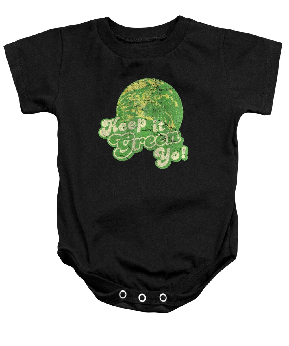 Funny Baby Onesie featuring the digital art Keep It Green Yo Earth Day by Flippin Sweet Gear