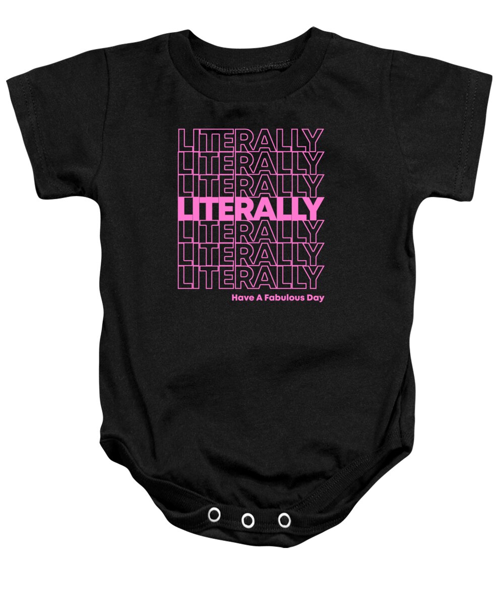 Funny Baby Onesie featuring the digital art Literally Have a Fabulous Day by Flippin Sweet Gear