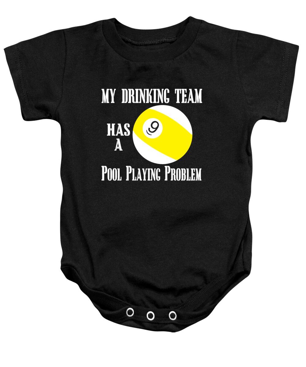 Pool Night Baby Onesie featuring the digital art My Drinking Team Has A Pool Problem by Jacob Zelazny