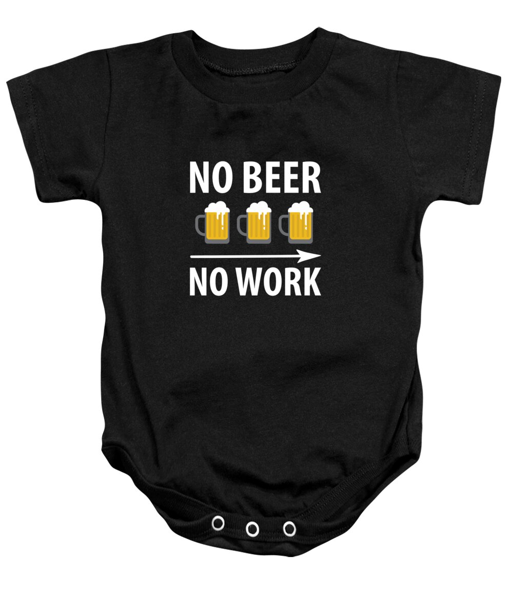 Beer Baby Onesie featuring the digital art No Beer No Work by Jacob Zelazny