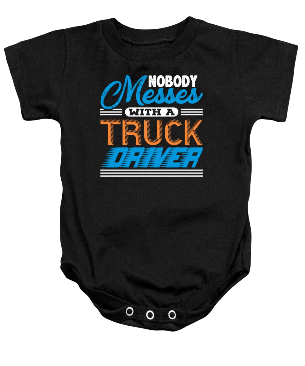 Cdl Baby Onesie featuring the digital art Nobody Messes With A Truck Driver by Jacob Zelazny