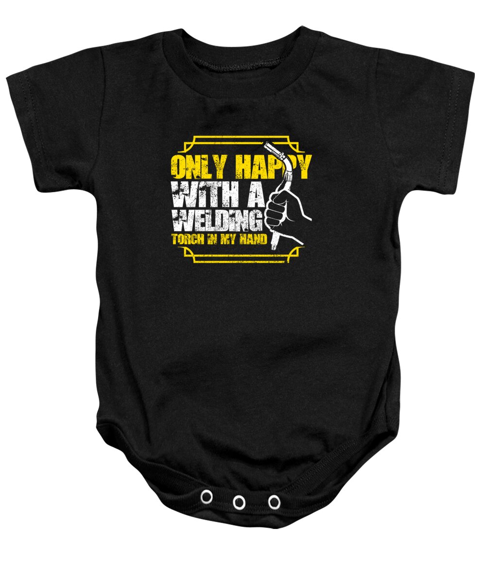Funny Welder Baby Onesie featuring the digital art Only happy with a welding torch in my hand by Jacob Zelazny