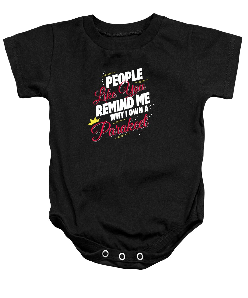Funny Baby Onesie featuring the digital art People Like You Remind Me Why I Own a Parakeet by Jacob Zelazny