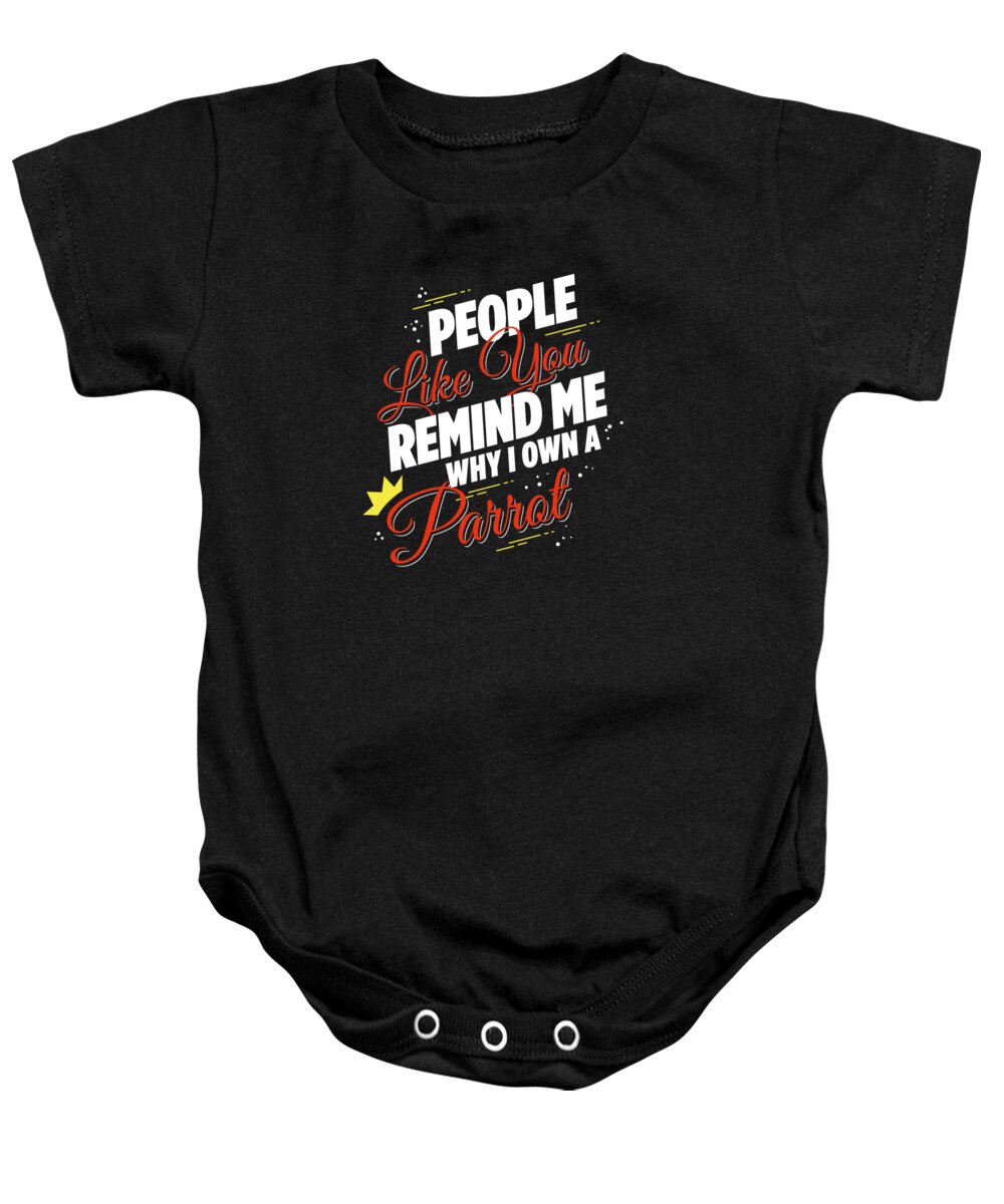 Funny Baby Onesie featuring the digital art People Like You Remind Me Why I Own a Parrot by Jacob Zelazny
