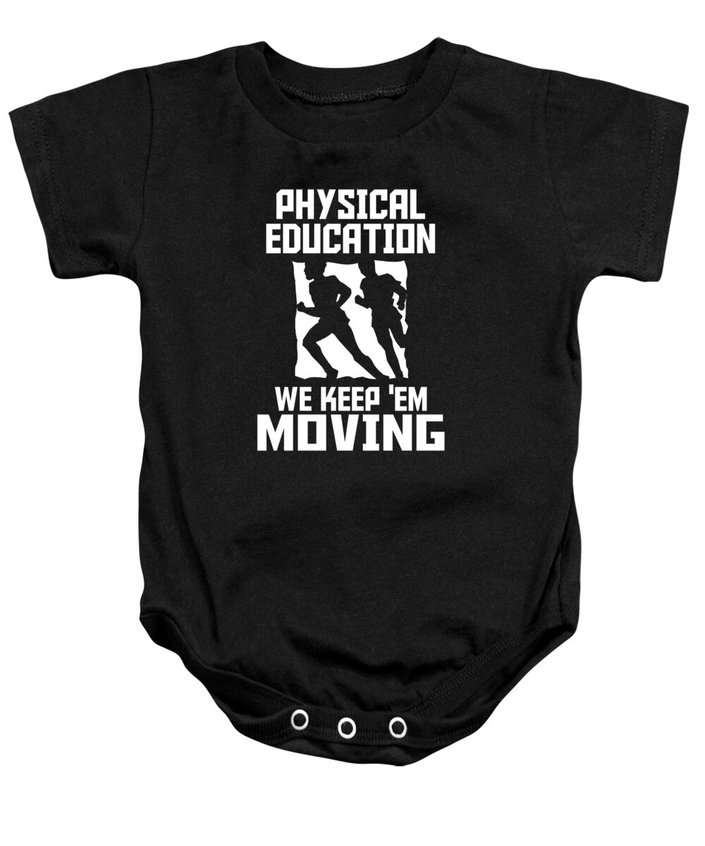 Gym Teacher Baby Onesie featuring the digital art Physical Education We Keep Em Moving by Jacob Zelazny