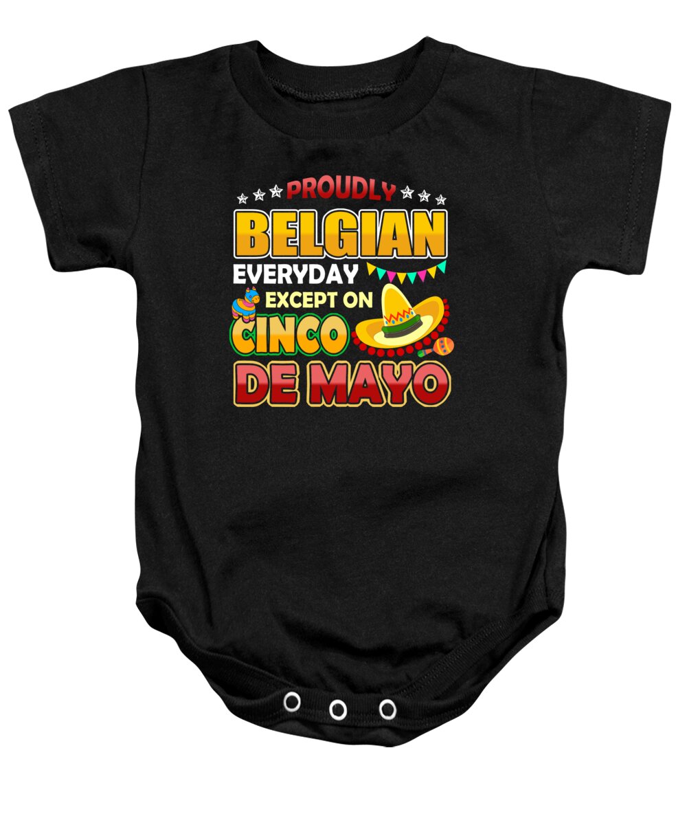 Cinco De Mayo Baby Onesie featuring the digital art Proudly Belgian Except On Cinco De Mayo by Jacob Zelazny